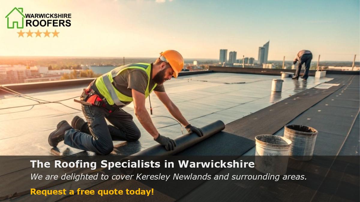 The Roofing Specialists in Warwickshire We are delighted to cover Keresley Newlands and surrounding areas. Request a free quote today!